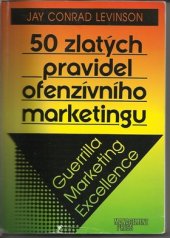 kniha 50 zlatých pravidel ofenzívního marketingu guerrilla marketing excellence, Management Press 1996