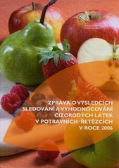 kniha Zpráva o výsledcích sledování a vyhodnocování cizorodých látek v potravních řetězcích v roce 2005, Ministerstvo zemědělství 2006