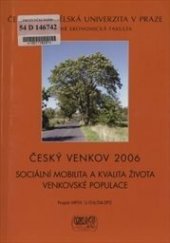 kniha Český venkov 2006 sociální mobilita a kvalita života venkovské populace, Česká zemědělská univerzita, Provozně ekonomická fakulta 2007