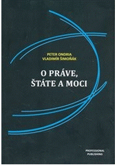 kniha O práve, štáte a moci základy teórie práva a modernej štátovedy, Professional Publishing v spolupráci s Vysokou školou mezinárodních a veřejných vztahů v Prahe, Vzdelávací a konzultačný inštitút v Bratislave a Central European Education Institute 2011