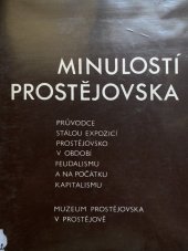 kniha Minulostí Prostějovska Průvodce stálou expozicí Prostějovsko v období feudalismu a na počátku kapitalismu, Prostějov, Muzeum Prostějovska, Muzeum Prostějovska 1982