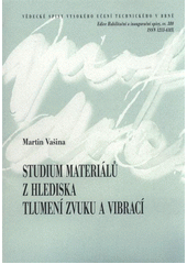 kniha Studium materiálů z hlediska tlumení zvuku a vibrací = Study of materials in terms of sound and vibration damping : teze habilitační práce, VUTIUM 2010