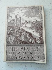 kniha Tři sta let litomyšlského gymnasia 1644-1944, Státní reálné gymnasium v Litomyšli 1948