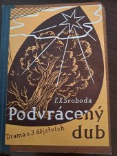 kniha Podvrácený dub drama o třech dějstvích, Jos. R. Vilímek 1940