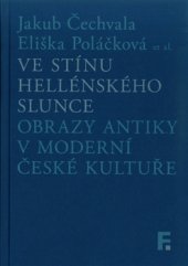 kniha Ve stínu hellénského slunce Obrazy antiky v moderní české kultuře, Filosofia 2017