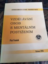 kniha Vzdělávání osob s mentálním postižením (inkluzivní vzdělávání s přihlédnutím k žákům s mentálním postižením), Ostravská univerzita, Pedagogická fakulta 2005