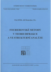 kniha Fourierovské metody v teorii difrakce a ve strukturní analýze přednášky pro 3. ročník oboru "Fyzikální inženýrství" a 4. ročník oboru "Přesná mechanika a optika" na Fakultě strojního inženýrství VUT v Brně, Akademické nakladatelství CERM 2007