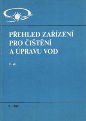 kniha Přehled zařízení pro čištění a úpravu vod. Díl 2, - Zařízení pro mechanické a biologické čištění vody, zařízení pro zpracování kalů, pomocná zařízení a příslušenství čistíren a úpraven vod, SNTL 1990