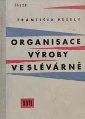 kniha Organisace výroby ve slévárně Určeno ekonomům, technikům, technologům a ved. hosp. pracovníkům ve slévárnách, SNTL 1958