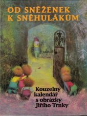 kniha Od sněženek k sněhulákům kouzelný kalendář s obrázky Jiřího Trnky, Fénix 1994