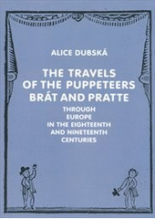 kniha The travels of the puppeteers Brát and Pratte through Europe in the eighteenth and nineteenth centuries a contribution to the history of European puppetry, Academy of Performing Arts 2012
