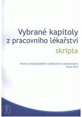 kniha Vybrané kapitoly z pracovního lékařství skripta, Institut postgraduálního vzdělávání ve zdravotnictví 2012