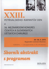 kniha XXIII. Petřivalského-Rapantův den a, 56. Mezinárodní kongres českých a slovenských dětských chirurgů : 29.-30.4.2010, Regionální centrum Olomouc : sborník abstrakt s programem, Solen 2010