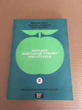 kniha Základy rostlinné výroby pro učitele [Část] 2 určeno stud. denního studia, studia při zaměstnání a postgrad. studia., Pedagogická fakulta 1989