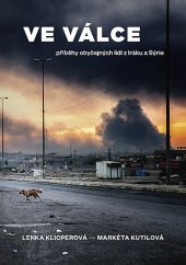 kniha Ve válce Příběhy obyčejných lidí z Iráku a Sýrie, Universum 2018