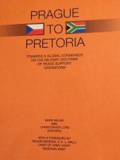 kniha Prague to Pretoria towards a global consensus on the military doctrine of peace support operations : papers from conferences held in the Czech Republic and the Republic of South Africa, Institute of International Relations 2000