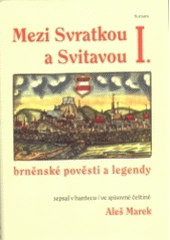 kniha Mezi Svratkou a Svitavou brněnské pověsti a legendy, Sursum 2005