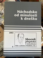 kniha Náchodsko od minulosti k dnešku sborník příspěvků k šedesátinám PhDr. Ladislava Hladkého, CSc., Okresní muzeum 2002