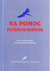 kniha Na pomoc pečujícím rodinám pro ty, kteří pečují o blízké postižené demencí, Česká alzheimerovská společnost 2008