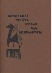 kniha Desetkrát vzlétl Pegas nad Broumovem výbor z poezie účastníků deseti ročníků Dnů poezie v Broumově, Město Broumov 2009