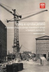 kniha Historie výroby a vývoje stavebních strojů v českých zemích III Vývoj a výroba jeřábů, Národní technické muzeum v Praze 2016