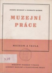 kniha Muzejní práce [R.] 1961. - Muzeum a škola - Studijní, metodický a informační materiál : Sborník., Národní muzeum 1961