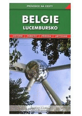 kniha Belgie Lucembursko : podrobné a přehledné informace o historii, kultuře, přírodě a turistickém zázemí Belgie a Lucemburska, Freytag & Berndt 2007