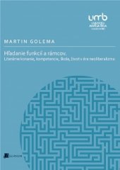 kniha Hladanie funkcií a rámcov Literárne konanie, kompetencie, škola, život v ére neoliberalismu, Belianum 2017