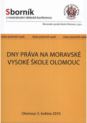 kniha Sborník příspěvků z 2. ročníku mezinárodní konference "Dny práva na Moravské vysoké škole Olomouc" pořádané Ústavem právních nauk dne 5.5.2010 na Moravské vysoké škole Olomouc, Moravská vysoká škola Olomouc 2011