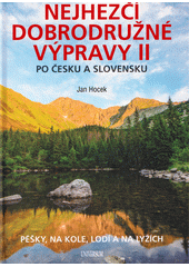 kniha Nejhezčí dobrodružné výpravy po Česku a Slovensku II. - Pěšky, na kole, lodí a na lyžích, Universum 2022