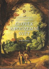 kniha Člověk a podzemní svět jeskynní fenomén v běhu lidských věků, Machart 2021