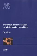 kniha Parametry bankovní záruky ve výstavbových projektech = Parameters of bank guarantee in construction projects, České vysoké učení technické, Fakulta stavební, katedra ekonomiky a řízení ve stavebnictví 2009