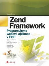 kniha Zend Framework programujeme webové aplikace v PHP, CPress 2010