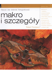 kniha Nauczcie się dobrze fotografować makro i szczegół, Zoner Press 2008