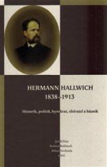 kniha Hermann Hallwich 1838-1913 Historik, politik, byrokrat, sběratel a básník, Scriptorium 2015