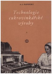 kniha Technologie cukrovinkářské výroby 1. [část], - Výroba čokolády a kakaa - určeno techn. kádrům cukrovinkářského prům., studentům na odb. školách a vys. škole potravinářské technologie., SNTL 1954