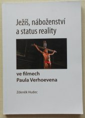 kniha Ježíš, náboženství a status reality ve filmech Paula Verhoevena, Univerzita Palackého v Olomouci 2015