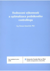 kniha Hodnocení výkonnosti a optimalizace podnikového controllingu = Performance evaluation and the optimalisation of enterprise controlling : teze habilitační práce, Univerzita Tomáše Bati ve Zlíně 2008