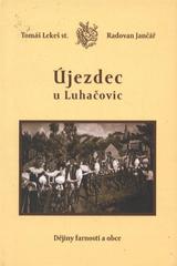 kniha Újezdec u Luhačovic dějiny farnosti a obce, Pro Římskokatolickou farnost Uh. Brod - Újezdec vydalo nakl. Miroslav Šácha v Popovicích 2010