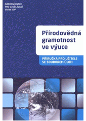 kniha Přírodovědná gramotnost ve výuce příručka pro učitele se souborem úloh, Národní ústav pro vzdělávání, školské poradenské zařízení a zařízení pro další vzdělávání pedagogických pracovníků (NÚV), divize VÚP 2011