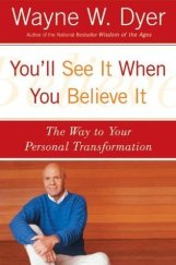 kniha You'll See It When You Believe It: The Way to Your Personal Transformation, William Morrow and Co. 2001