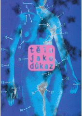 kniha Tělo jako důkaz [katalog výstavy, Olomouc 26.3.-24.5.1998, Muzeum umění 1998