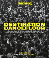 kniha Destination Dancefloor A Global Atlas of Dance Music and Club Culture From London to Tokyo, Chicago to Berlin and beyond, DK 2022