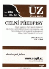 kniha Celní předpisy celní zákon a prováděcí předpisy, smlouva o vytvoření celní unie mezi ČR a SR, provoz hraničních celních přechodů, sídla poboček celních úřadů : podle stavu k 16.3.2001, Sagit 