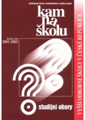 kniha Kam na školu Studijní obory. Vyšší odborné školy v České republice: školní rok 2001-2002, Národní ústav odborného vzdělávání 2000