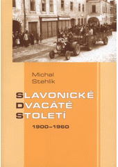 kniha Slavonické dvacáté století 1900-1960, Občanské sdružení Krasohled 2009