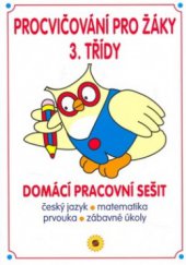 kniha Procvičování pro žáky 3. třídy domácí pracovní sešit : český jazyk, matematika, prvouka, zábavné úkoly, Sun 2008