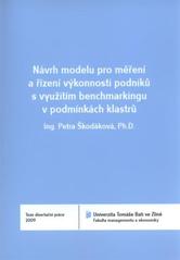 kniha Návrh modelu pro měření a řízení výkonnosti podniků s využitím benchmarkingu v podmínkách klastrů = Proposed model for measuring and managing company perfomance by benchmarking under cluster conditions : teze disertační práce, Univerzita Tomáše Bati ve Zlíně 2011