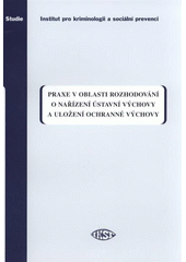 kniha Praxe v oblasti rozhodování o nařízení ústavní výchovy a uložení ochranné výchovy, Institut pro kriminologii a sociální prevenci 2009