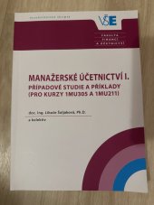 kniha Manažerské účetnictví I. Případové studie a příklady (pro kurzy 1MU305 a 1MU211), Oeconomica 2017